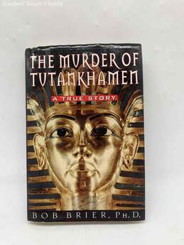 Bob Brier P H. D. The Murder Of Tutankhamen Book